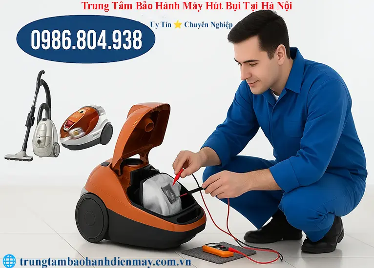 Trung tâm bảo hành máy hút bụi chính hãng tại Hà Nội