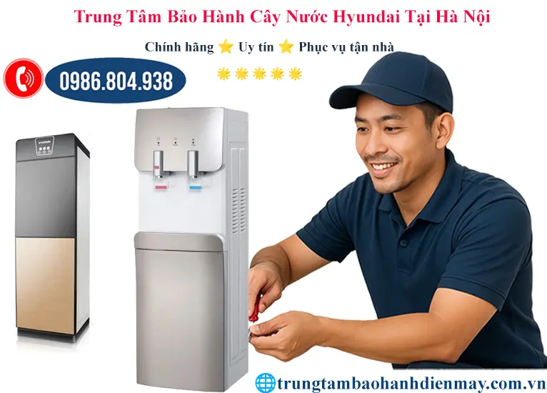 Trung tâm bảo hành cây nước Hyundai tại Hà Nội