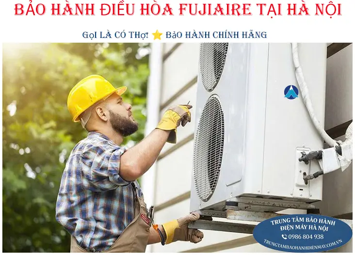 Dịch vụ bảo hành và sửa chữa điều hòa Fujiaire chuyên nghiệp tại Hà Nội