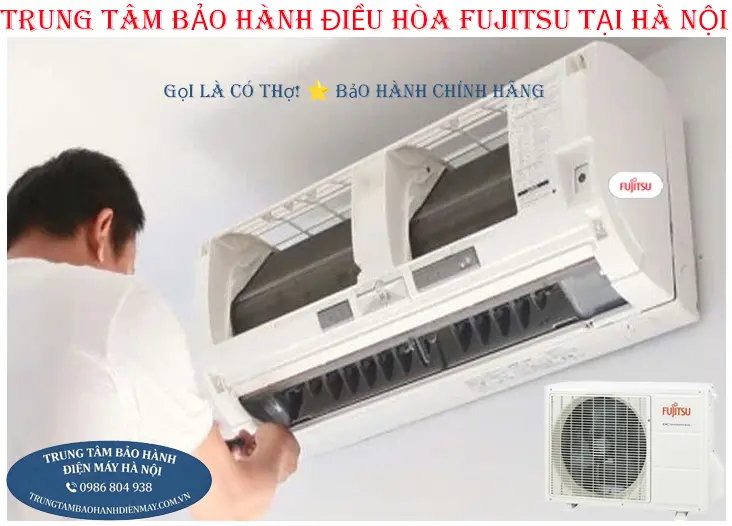 Trung tâm bảo hành điều hòa Fujitsu chính hãng tại Hà Nội