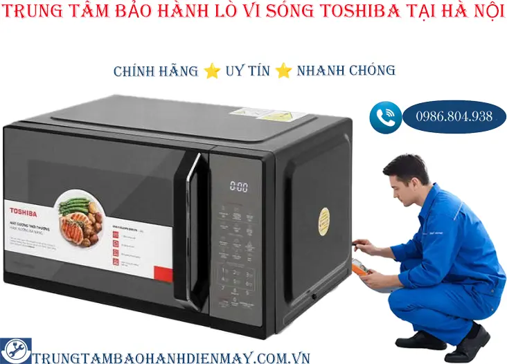 Trung tâm bảo hành lò vi sóng Toshiba tại Hà Nội