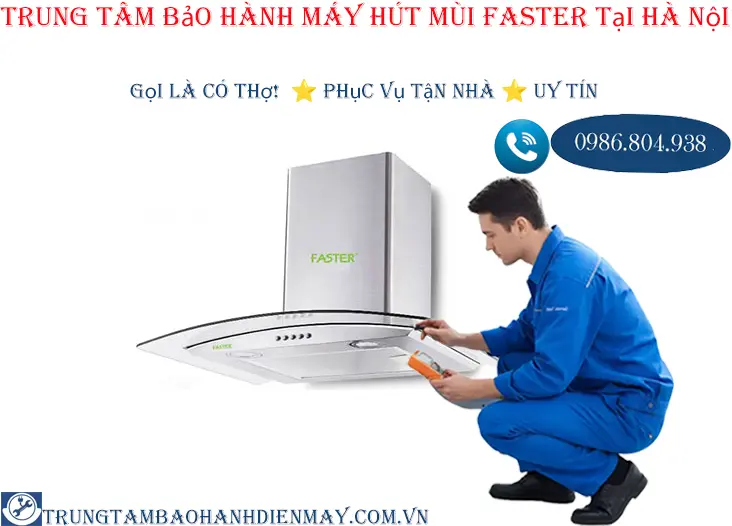 Trung tâm bảo hành máy hút mùi Faster chính hãng tại Hà Nội