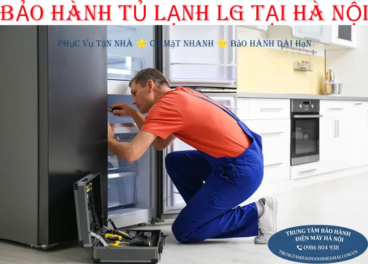 Bảo hành tủ lạnh LG tại Hà Nội chuyên nghiệp