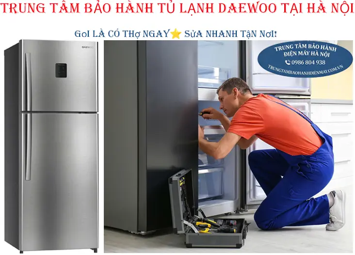Trung tâm bảo hành tủ lạnh Daewoo uy tín tại Hà Nội