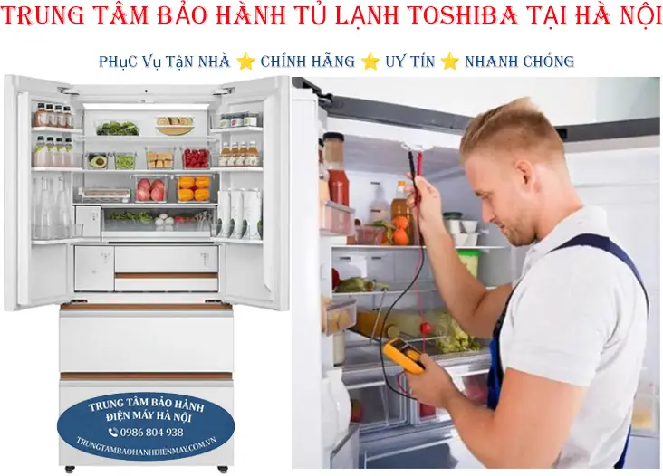 Trung tâm bảo hành tủ lạnh Toshiba chính hãng tại Hà Nội