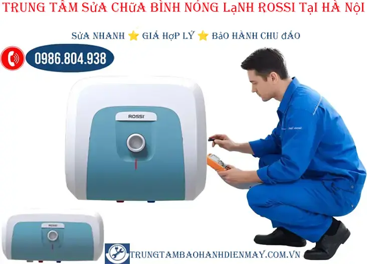 Trung tâm bảo hành bình nóng lạnh Rossi tại Hà Nội