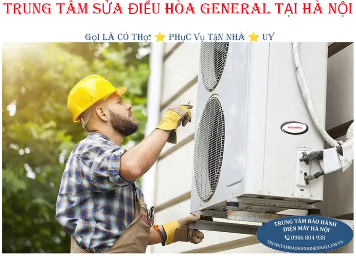 Trung Tâm Sửa Chữa Điều Hoà General Tại Hà Nội