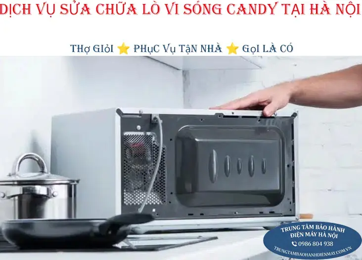 Dịch vụ sửa chữa lò vi sóng Candy tại nhà khu vực Hà Nội