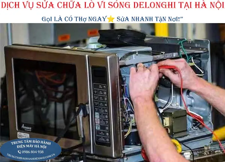 Dịch vụ sửa chữa lò vi sóng Delonghi tại nhà khu vực Hà Nội