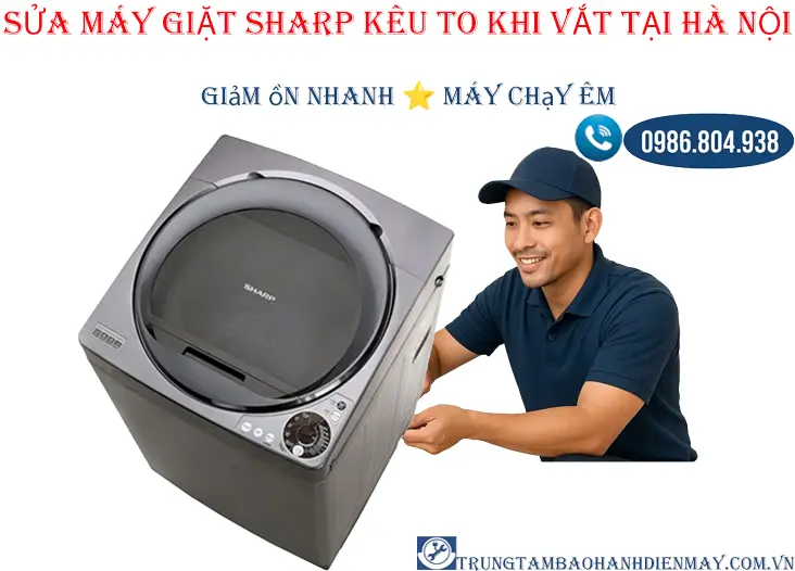 Thợ sửa máy giặt Sharp kêu to rung lắc mạnh tại nhà 