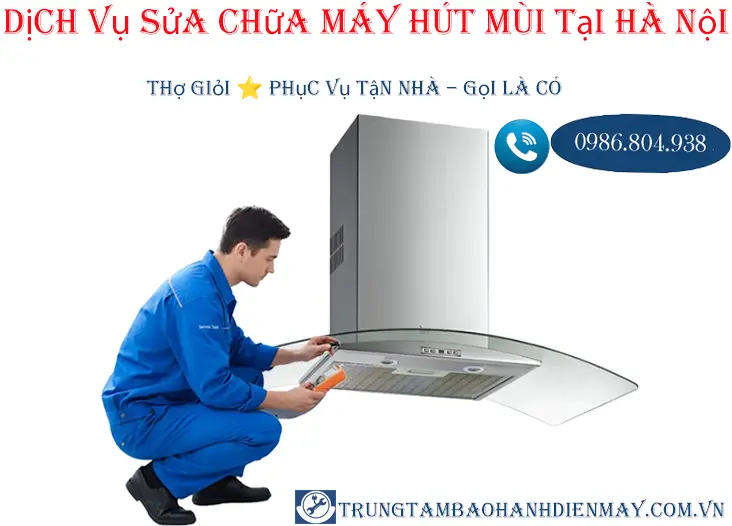Thợ sửa máy hút mùi tại nhà Hà Nội chuyên nghiệp